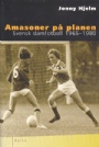 Idrottshistoria Amasoner p planen  svensk damfotboll 1965-1980