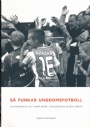 FOTBOLL-Klubbar Så funkar ungdomsfotboll - Om gemenskap och konflikter i världens roligaste idrott