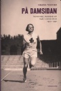Kvinnlig idrott-Women  På Damsidan femininitet, motstånd och makt i svenk idrott 1920 - 1990